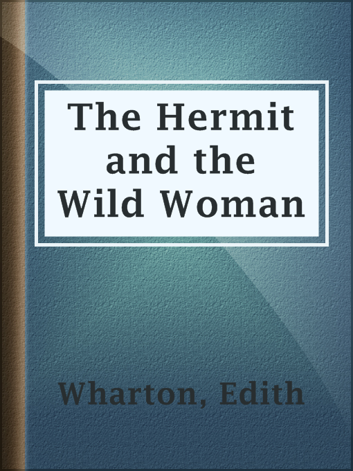 Title details for The Hermit and the Wild Woman by Edith Wharton - Available